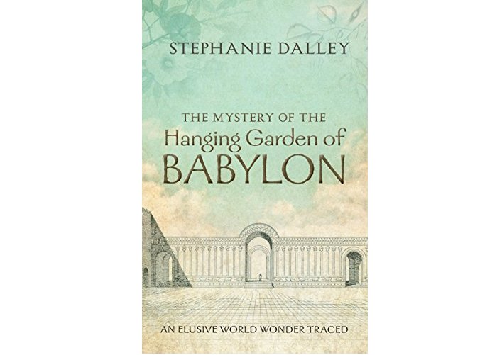 The Mystery of the Hanging Garden of Babylon: An Elusive World Wonder Traced